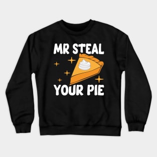 Humorous Thanksgiving Mr Steal Your Pie Crewneck Sweatshirt